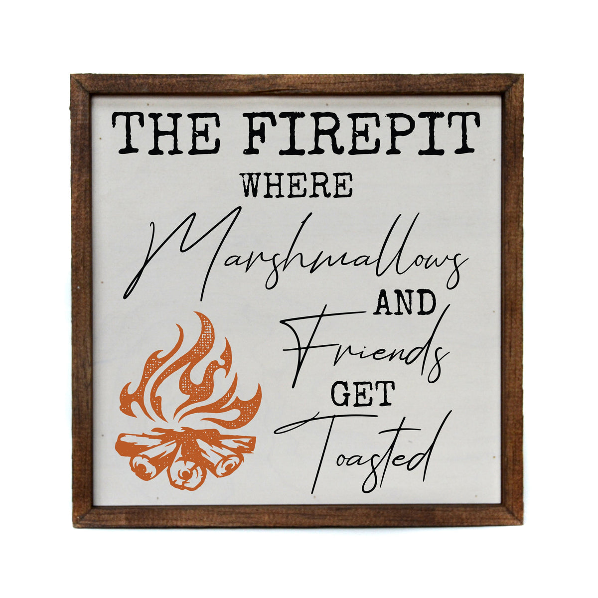 "The Firepit Where Friends Get Toasted" 10x10 Sign - CW049 - 2 Per Pack ($11.00 Per Sign)