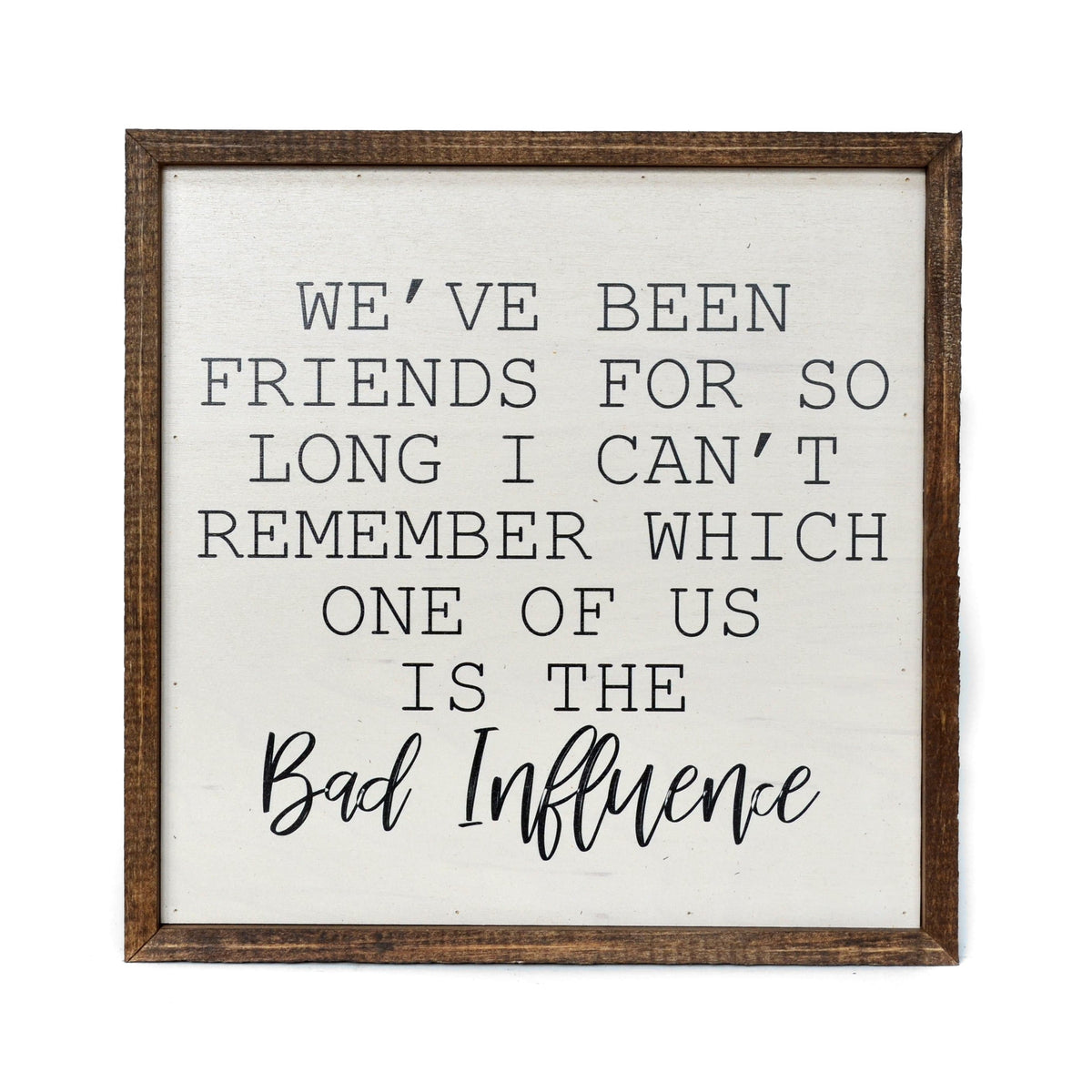 "Bad Influence" 10x10 Wall Art Sign - CW003 - Driftless Studios
