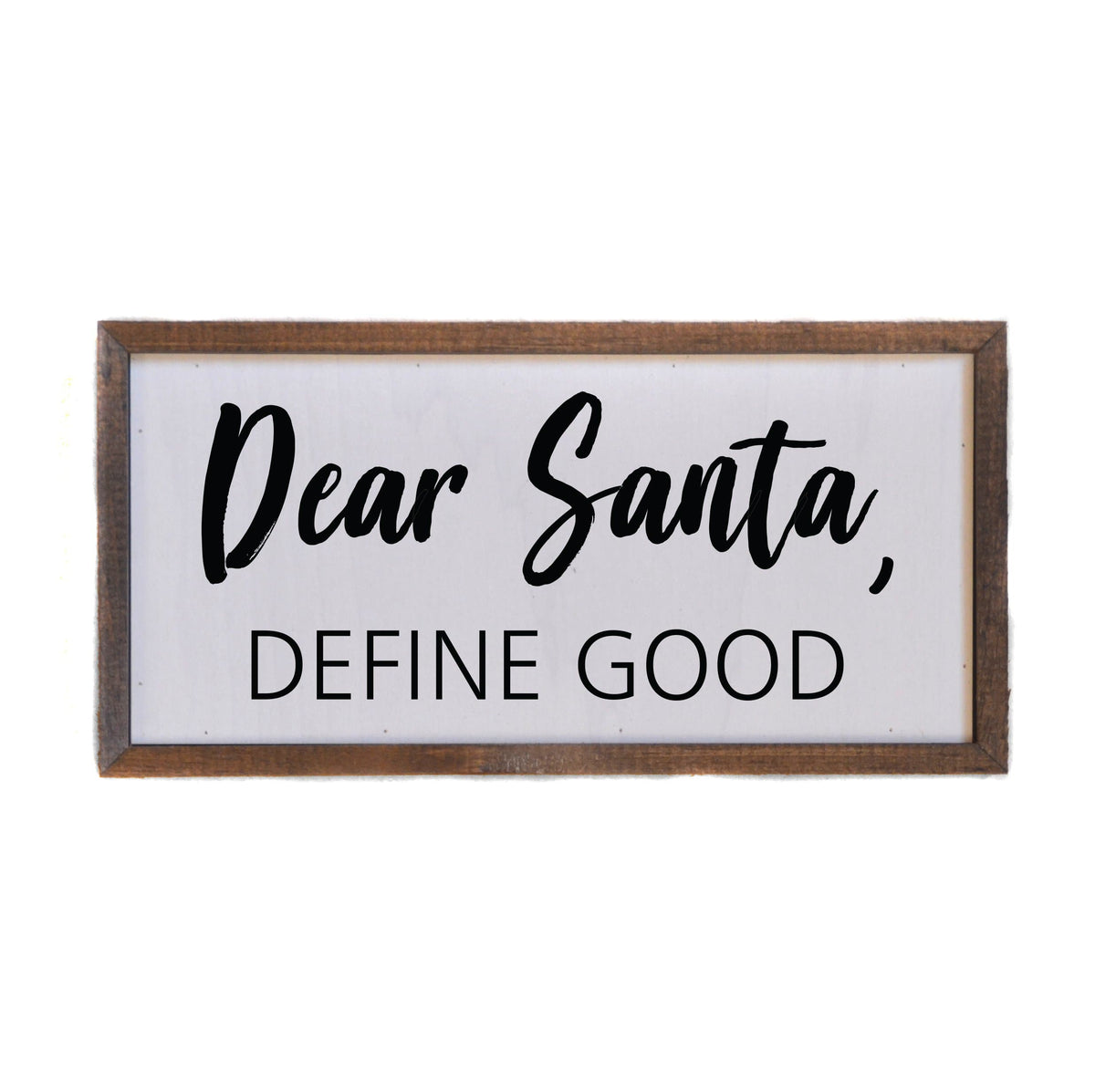 "Dear Santa, Define Good" 12x6 Sign - DW027 - 2 Per Pack ($10.00 Per Sign)