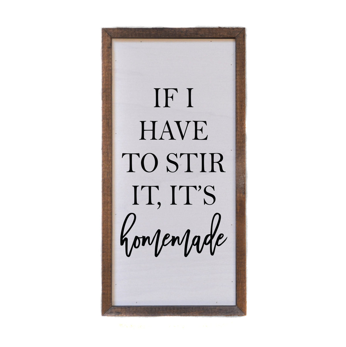 "If I have to stir it, it's homemade" 12x6 Sign - DW030 - 2 Per Pack ($10.00 Per Sign)