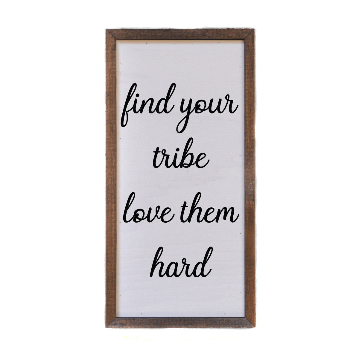 "find your tribe love them hard" 12x6 Sign - DW031 - 2 Per Pack ($10.00 Per Sign)