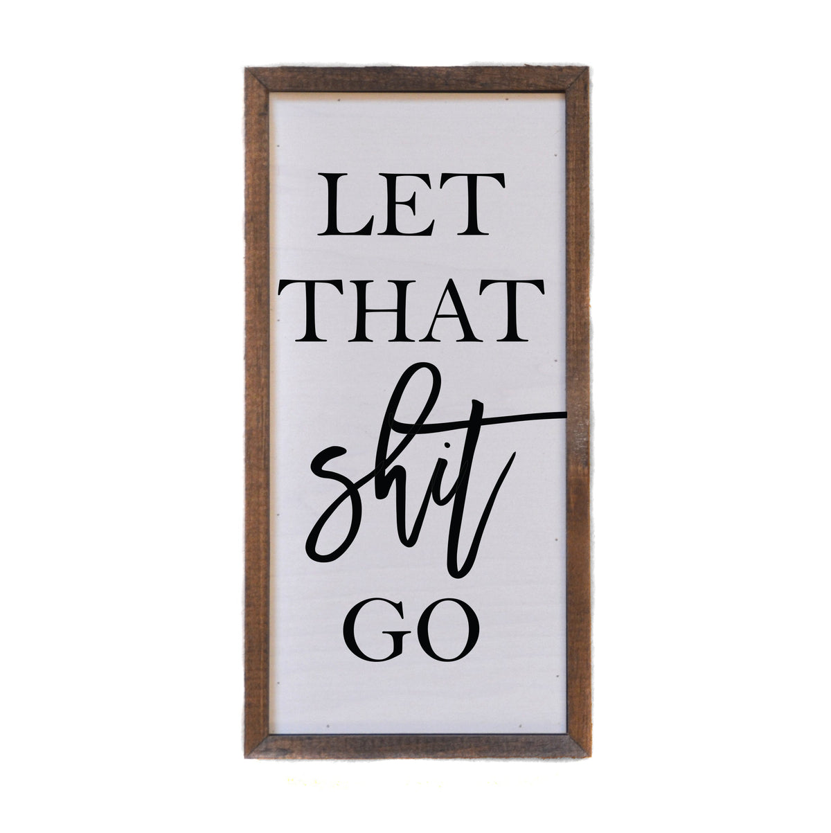 "let that shit go" 12x6 Sign - DW032 - 2 Per Pack ($10.00 Per Sign)