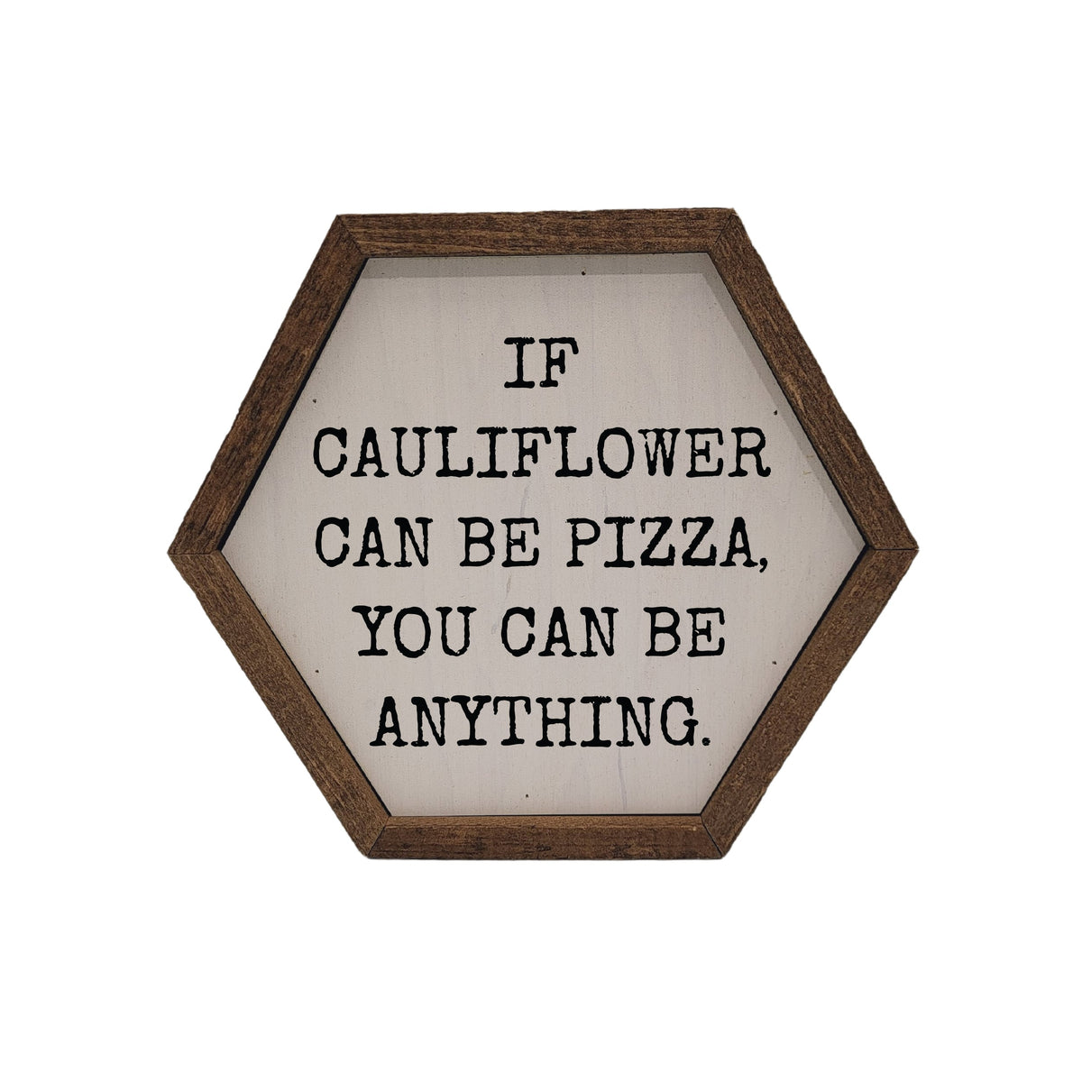 "If Cauliflower Can Be Pizza" 8x7 Hexagon Sign - EW003 - 2 Per Pack ($8.75 Ea. Sign)