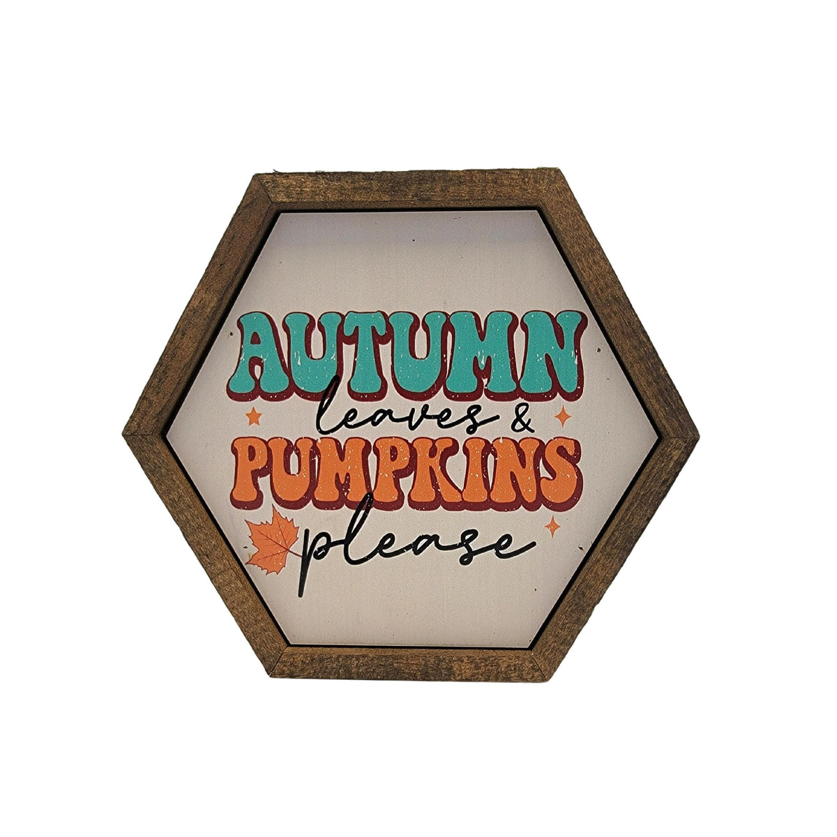 "Autumn Leaves And Pumpkins Please" 8x7 Hexagon Sign - EW024 - 2 Per Pack ($8.75 Ea. Sign)