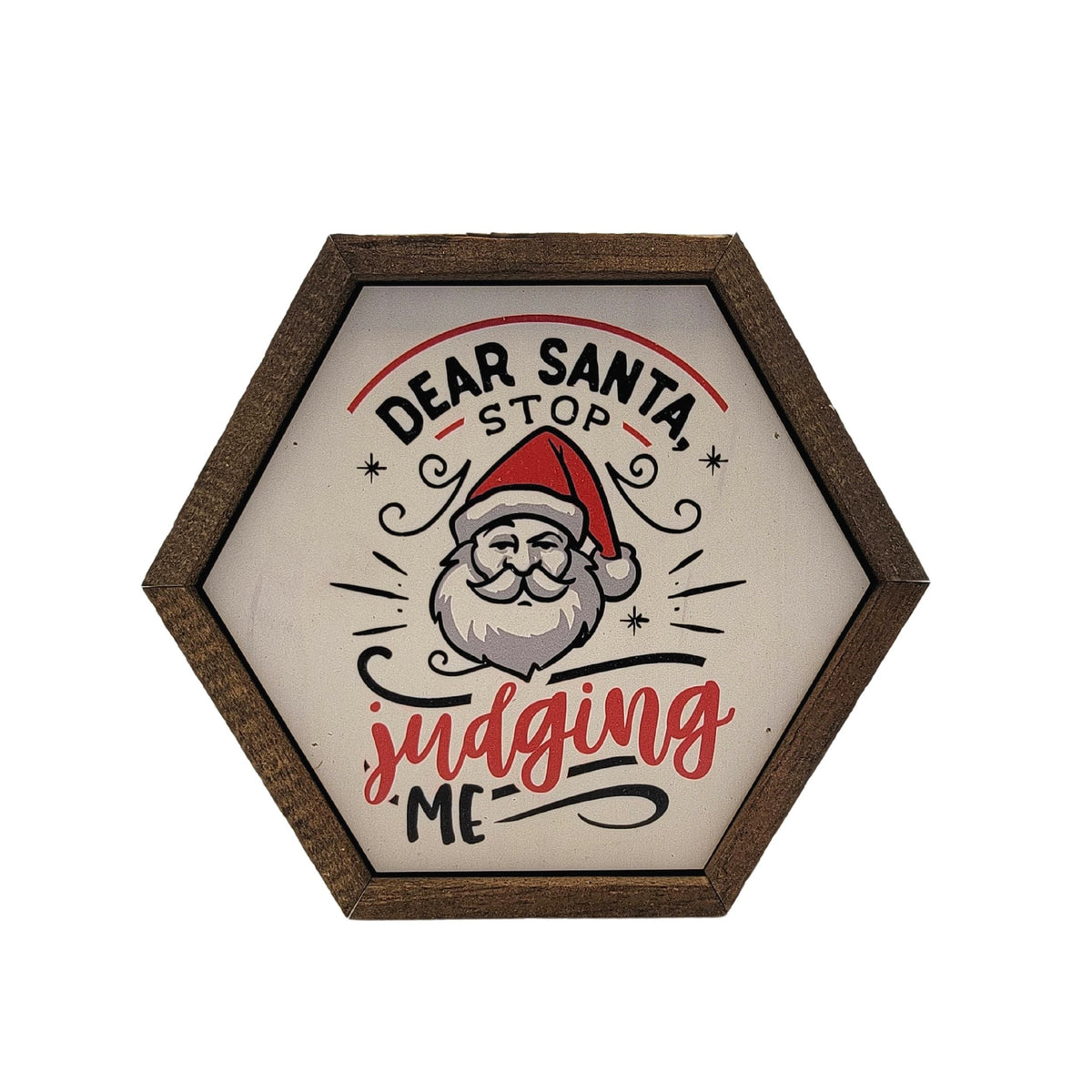 "Dear Santa Stop Judging Me" 8x7 Hexagon Sign - EW027 - 2 Per Pack ($8.75 Ea. Sign)