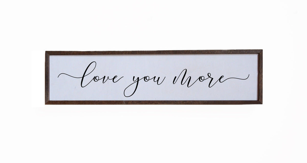 "Love You More" 24x6 Sign - FW022 - 2 Per Pack ($14.00 Per Sign)