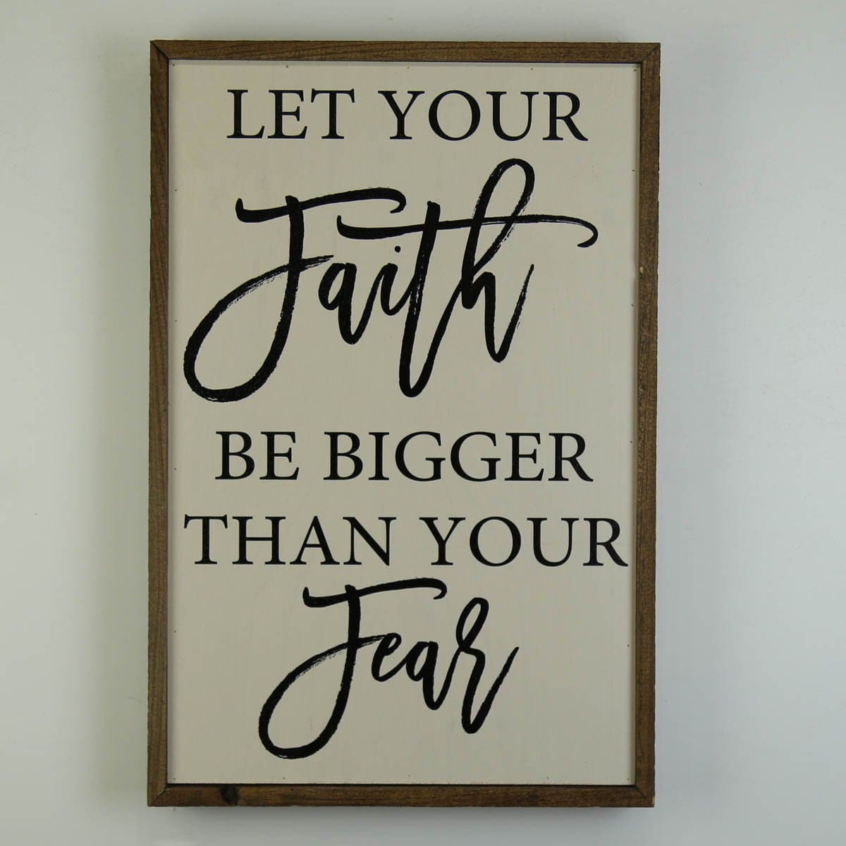 Let Your Faith Be Bigger Than Your Fear; 12x18 Wall Art Sign - GW012 - Driftless Studios