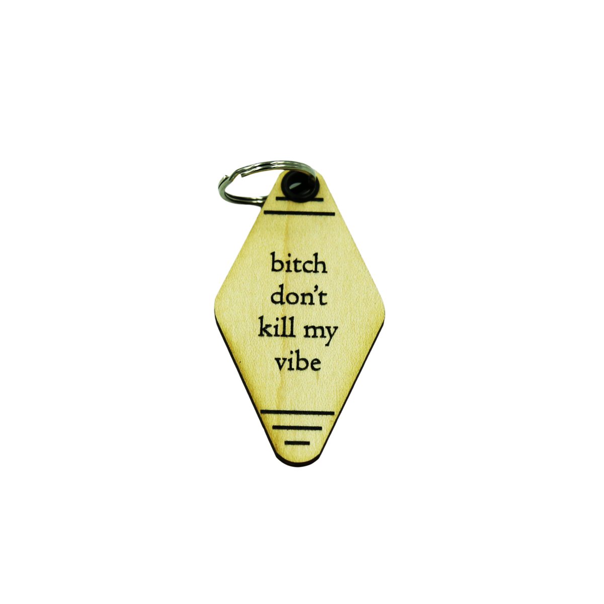 Wood Keychain - "bitch don't kill my vibe" - 6 Per Pack ($2.25 Ea. Keychain)