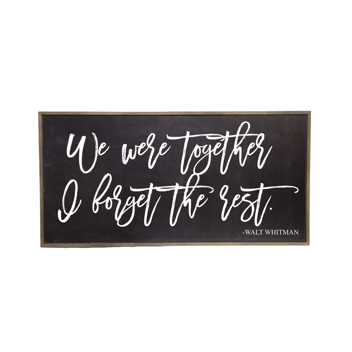 "Black We Were Together I Forget The Rest" Horizontal Wood Sign - PB009