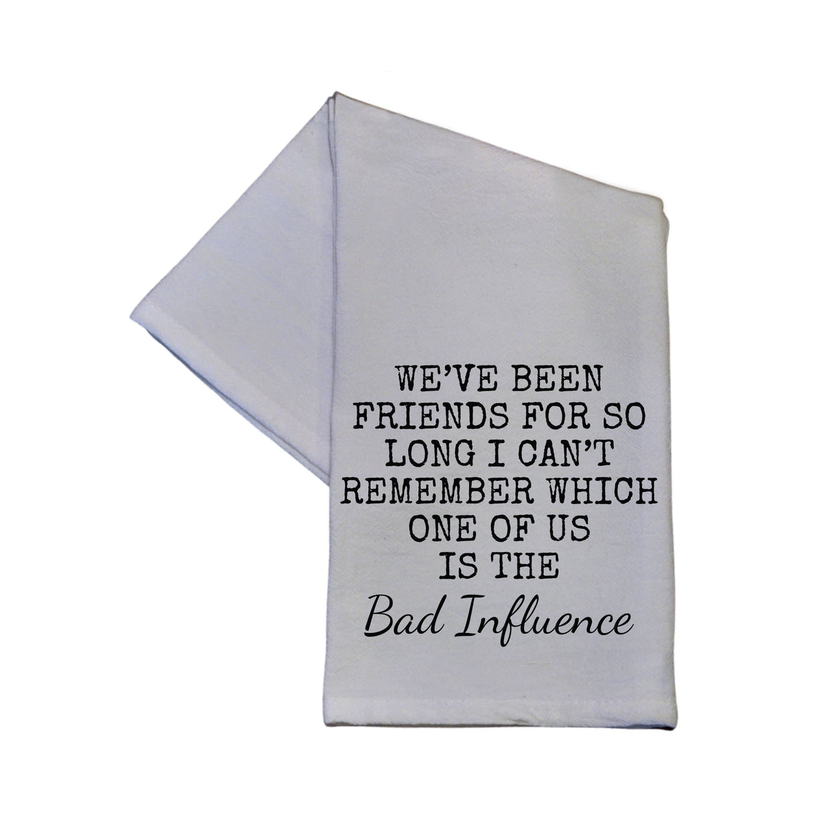 We've Been Friends For So Long Tea Towel - TWL012 - Pack Of 4 Towels ($3.95 Per Towel)