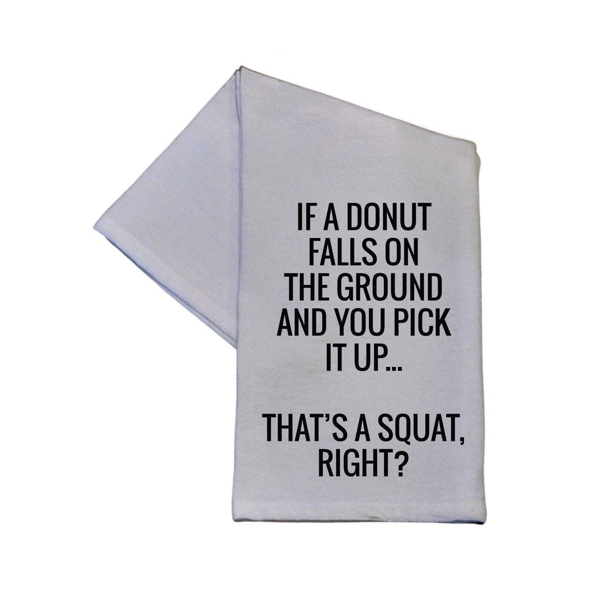 That's A Squat Right? Tea Towel - TWL017 - Pack Of 4 Towels ($3.95 Per Towel)