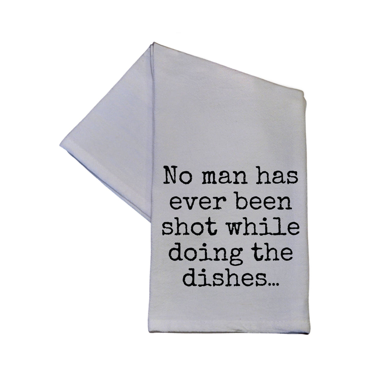 No Man Has Ever Been Shot While... Tea Towel - TWL039 - Pack Of 4 Towels ($3.95 Per Towel)