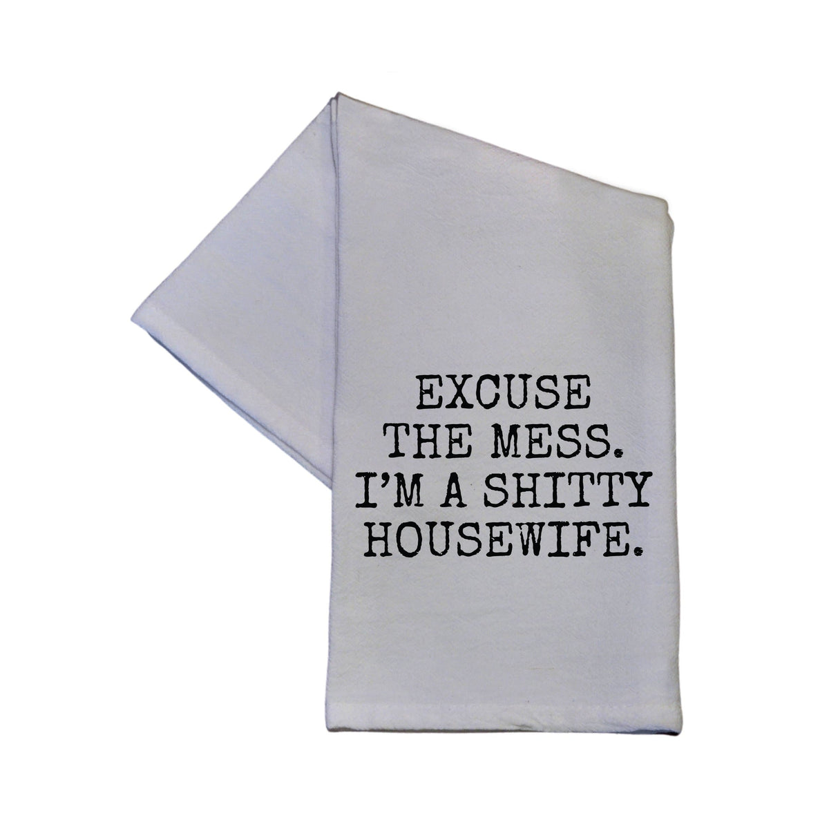 Excuse The Mess I'm A Shitty Housewife Tea Towel - TWL040 - Pack Of 4 Towels ($3.95 Per Towel)