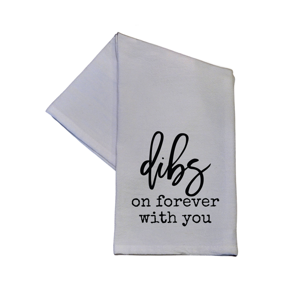 "Dibs On Forever With You" Tea Towel - TWL053 - Pack Of 4 Towels ($3.95 Per Towel)