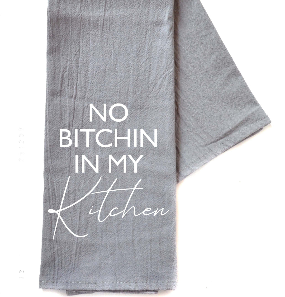 "No Bitchin In My Kitchen" Gray Tea Towel - TWL062 - Pack Of 4 Towels ($3.95 Per Towel)