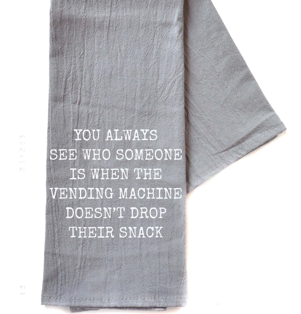 "You Always See Who Someone Is When" Gray Tea Towel - TWL065 - Pack Of 4 Towels ($3.95 Per Towel)