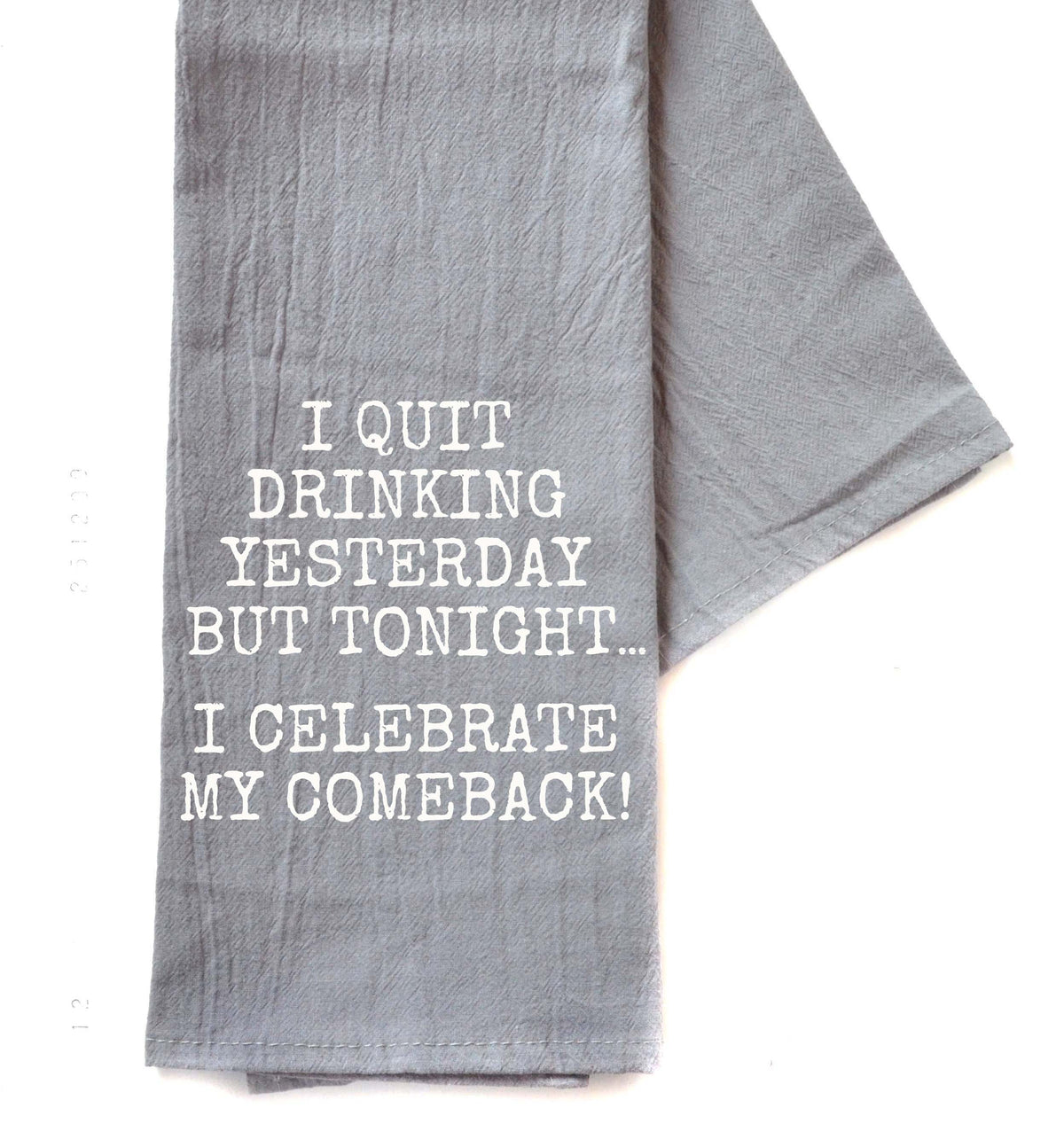 "I Quit Drinking Yesterday But Tonight..." Gray Tea Towel - TWL085 - Pack Of 4 Towels ($3.95 Per Towel)