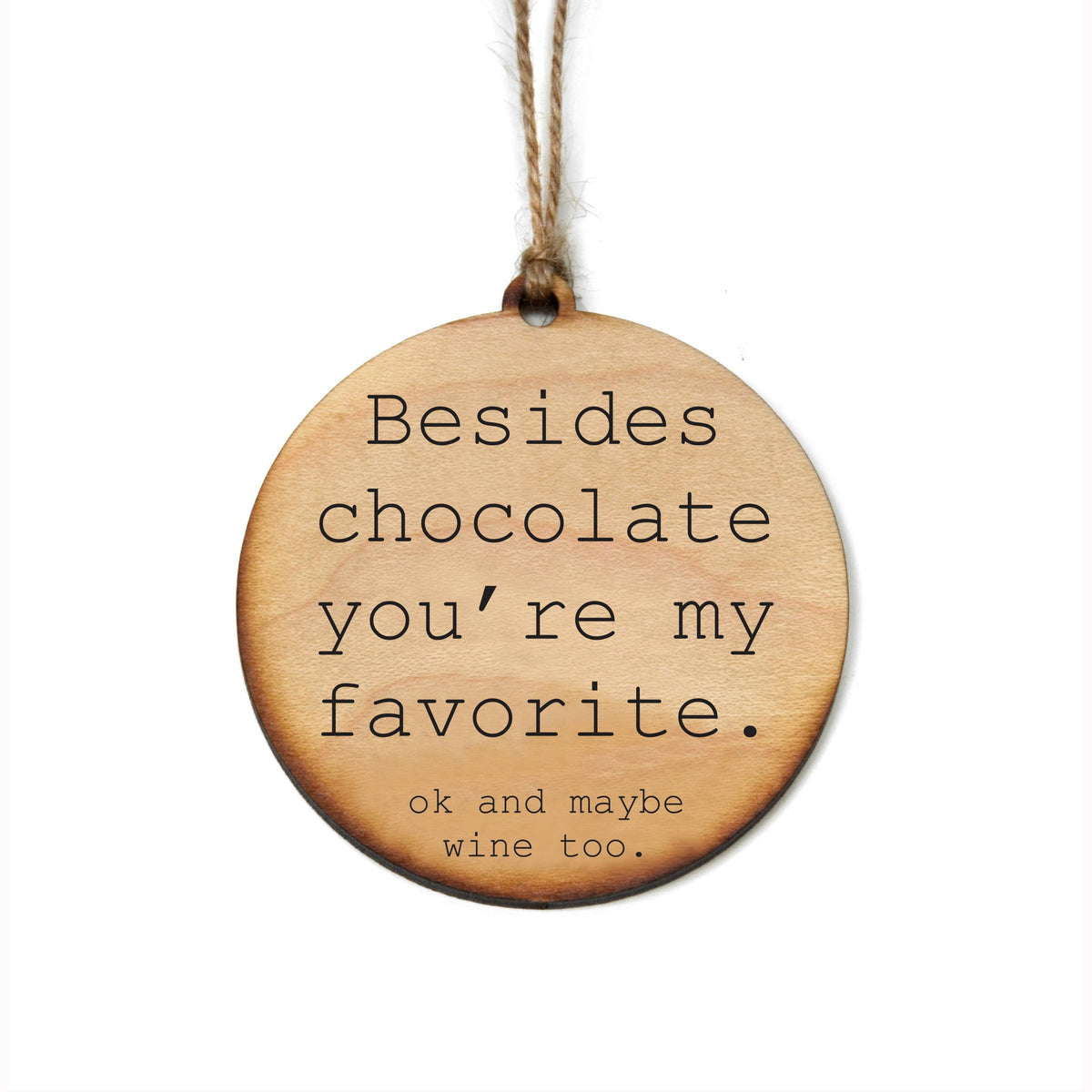 "Besides chocolate you're my favorite" Christmas Ornament - WW060 - 6 Per Pack ( $2.95 Per Ornament)