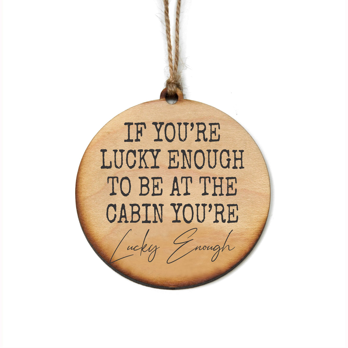 "If You're Lucky Enough To Be At The Cabin" Christmas Ornament - WW088 - 6 Per Pack ( $2.95 Per Ornament)