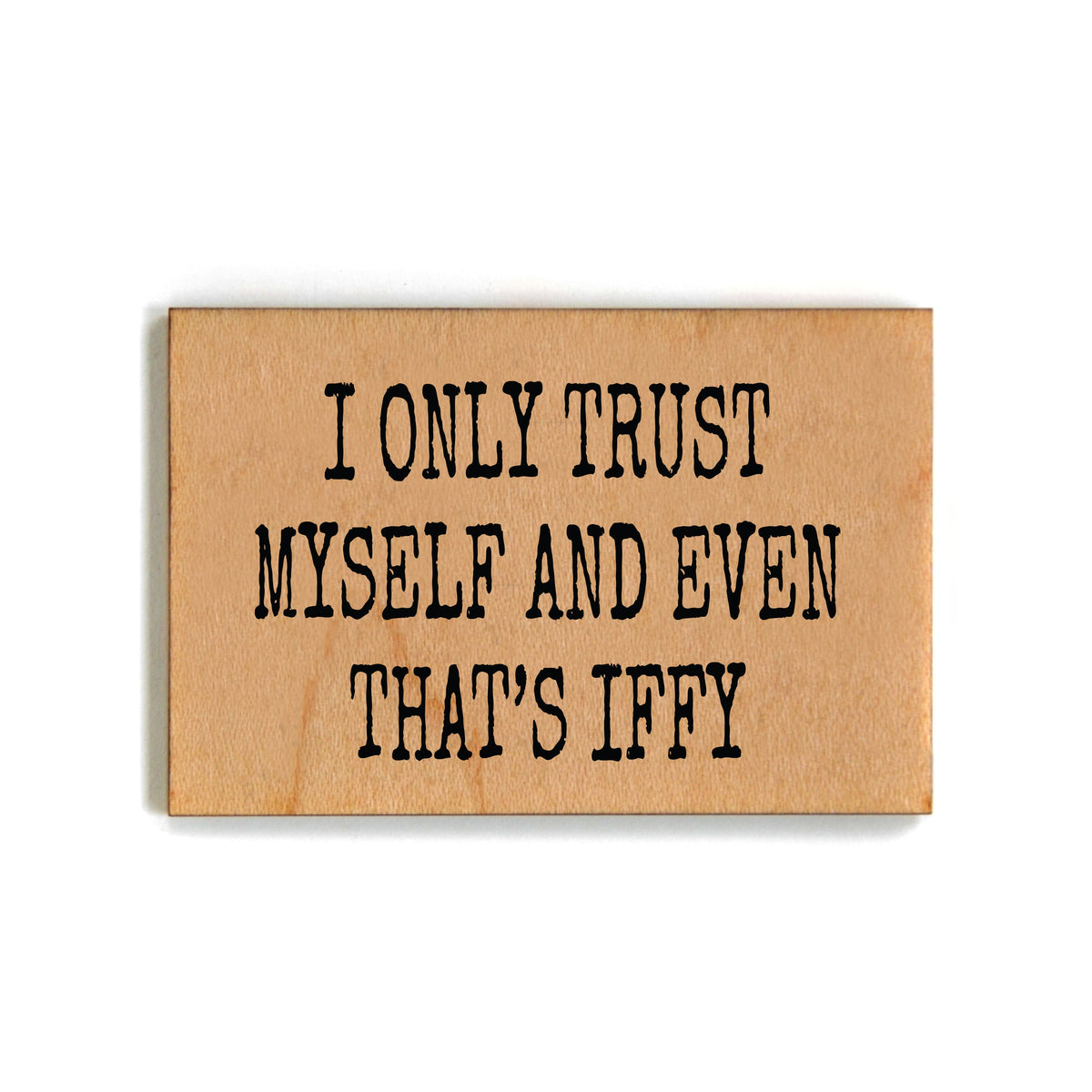 I Only Trust Myself And Even That's Iffy Magnet - XM067 - Pack Of 6 ( $2.25 Per Magnet)