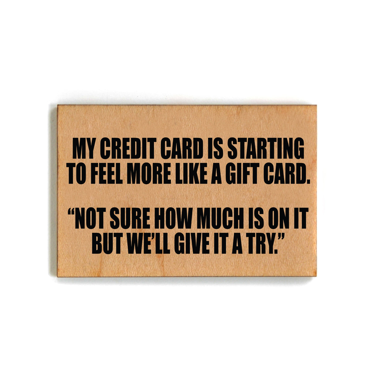My Credit Card Is Starting To Feel More Like A Gift Card Magnet - XM071 - Pack Of 6 ( $2.25 Per Magnet)