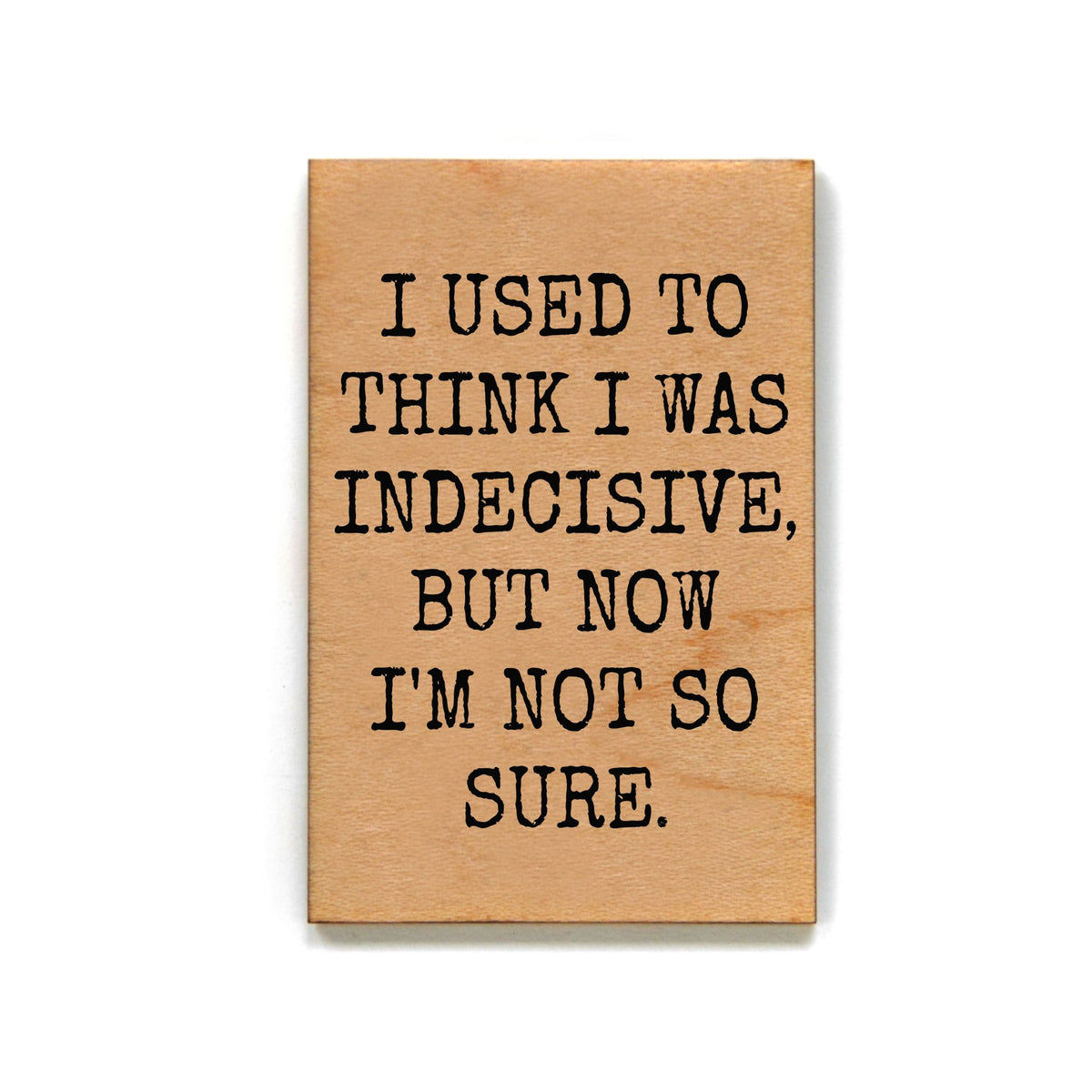 I Used To Think I Was Indecisive Magnet - XM087 - Pack Of 6 ( $2.25 Per Magnet)