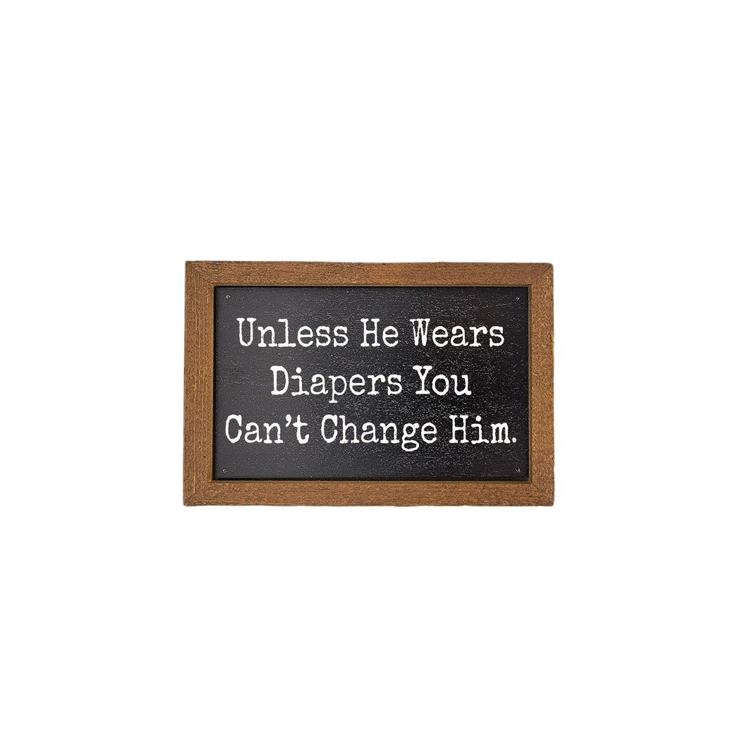 6X4 You Can't Change Him Funny Small Gift - Home Decor - AW058 - 2 Per Pack ($6.00 Ea. Sign)