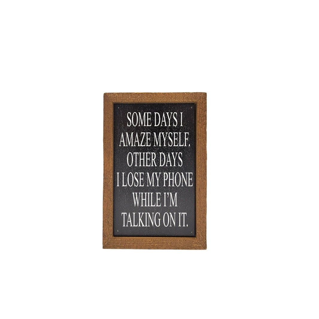 6X4 Somedays I Amaze Myself - Small Desk Decor - Home Decor - AW064 - 2 Per Pack ($6.00 Ea. Sign)