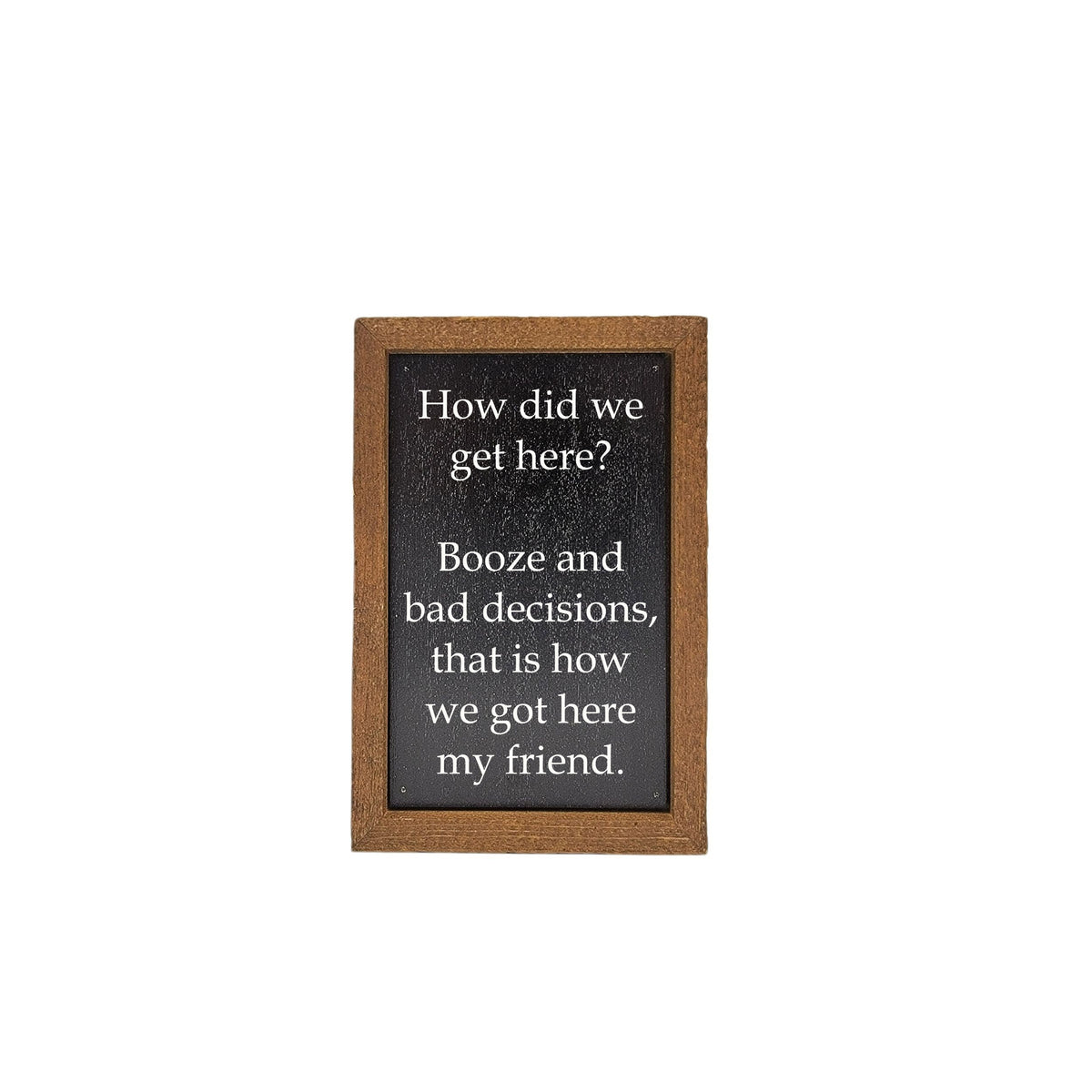 6X4 Funny Friend Gift - Booze And Bad Decisions Bar Sign - Home Decor - AW066 - 2 Per Pack ($6.00 Ea. Sign)
