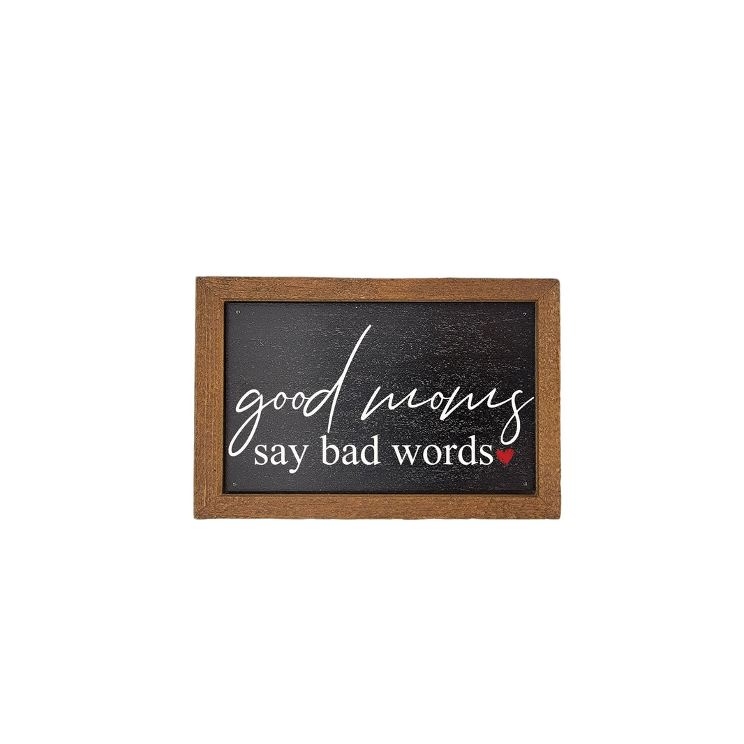 6X4 Good Moms Say Bad Words - Mothers Day Signs - AW093 - 2 Per Pack ($6.00 Ea. Sign)