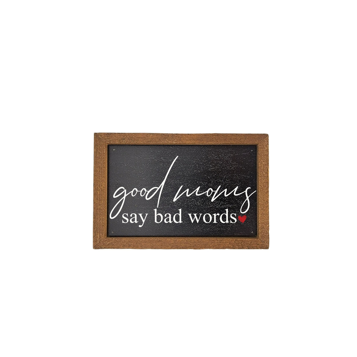 6X4 Good Moms Say Bad Words - Mothers Day Signs - AW093 - 2 Per Pack ($6.00 Ea. Sign)