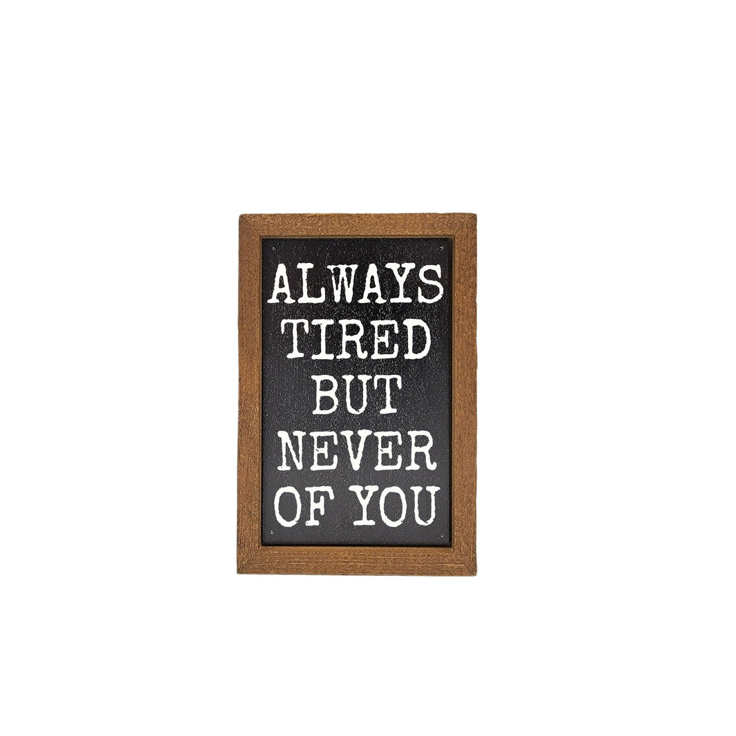 Always Tired But Never Of You - AW104 - 2 Per Pack ($6.00 Ea. Sign)