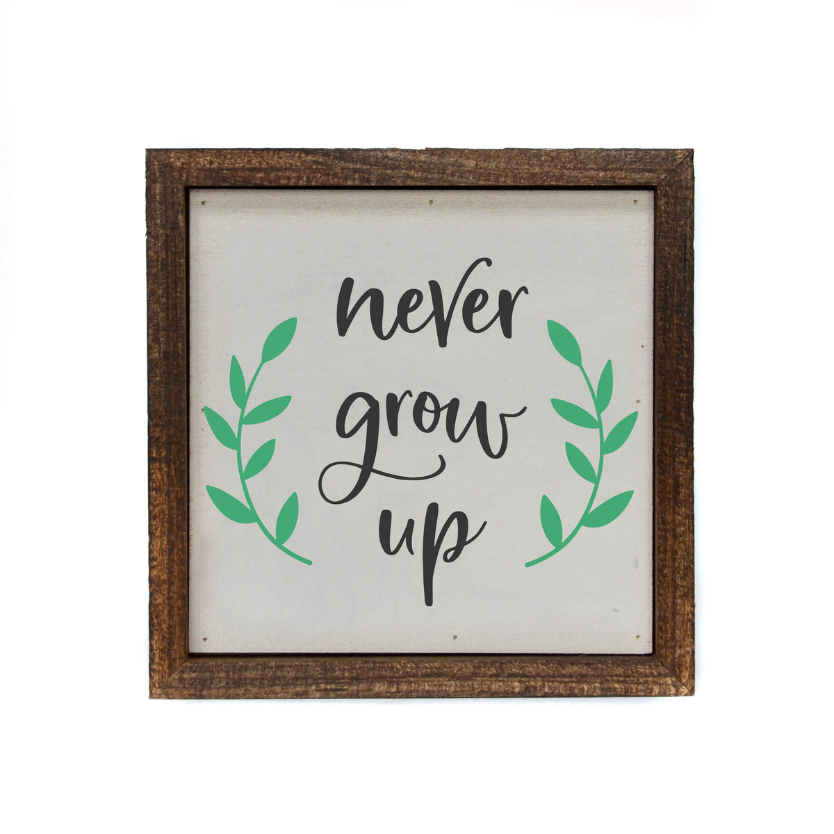 6x6 never grow up Garden Sign - Spring Décor - BW096 - Pack Of 2 ($6.75 Per Sign)