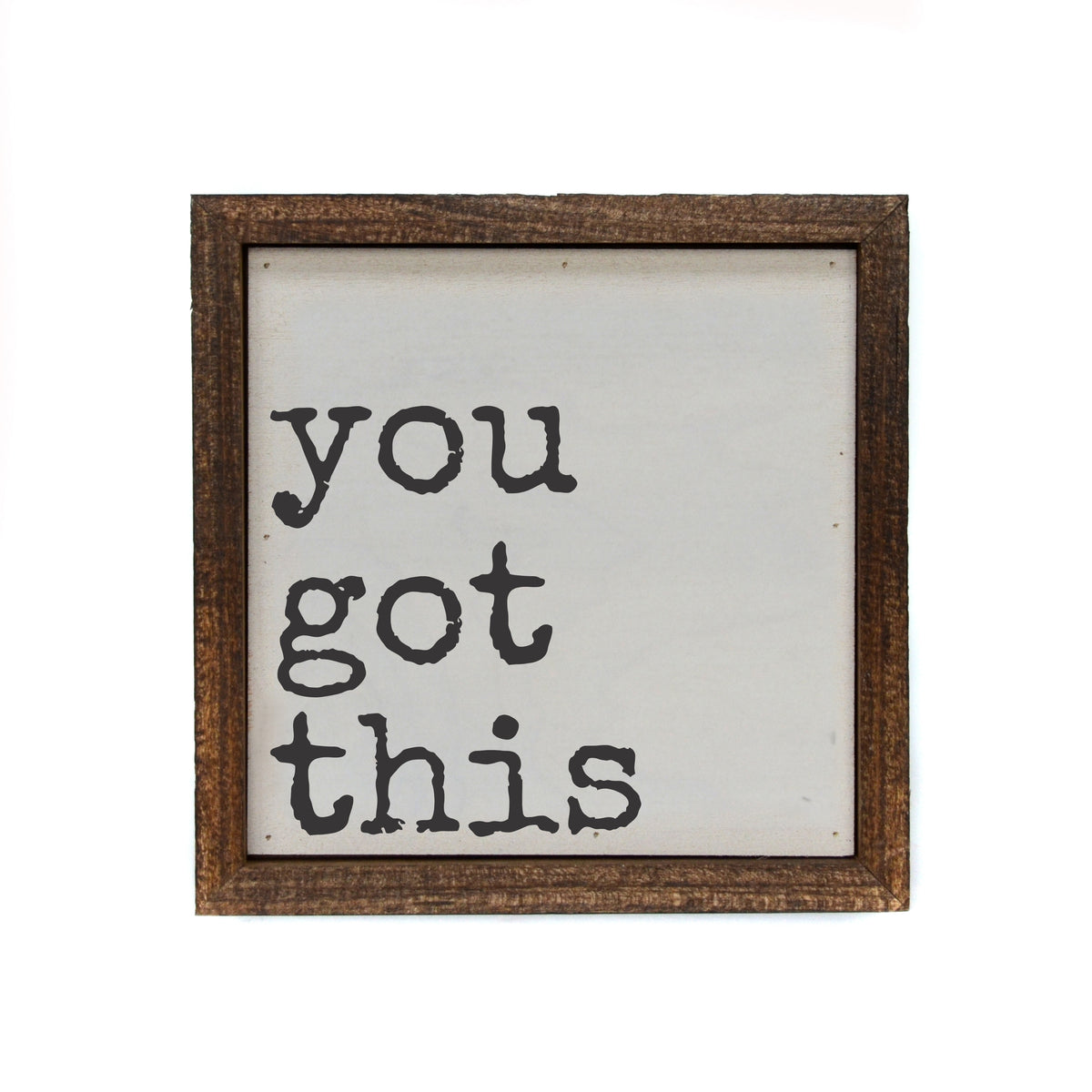 6x6 you got this Motivational Sign - Home Décor - BW100 - Pack Of 2 ($6.75 Per Sign)