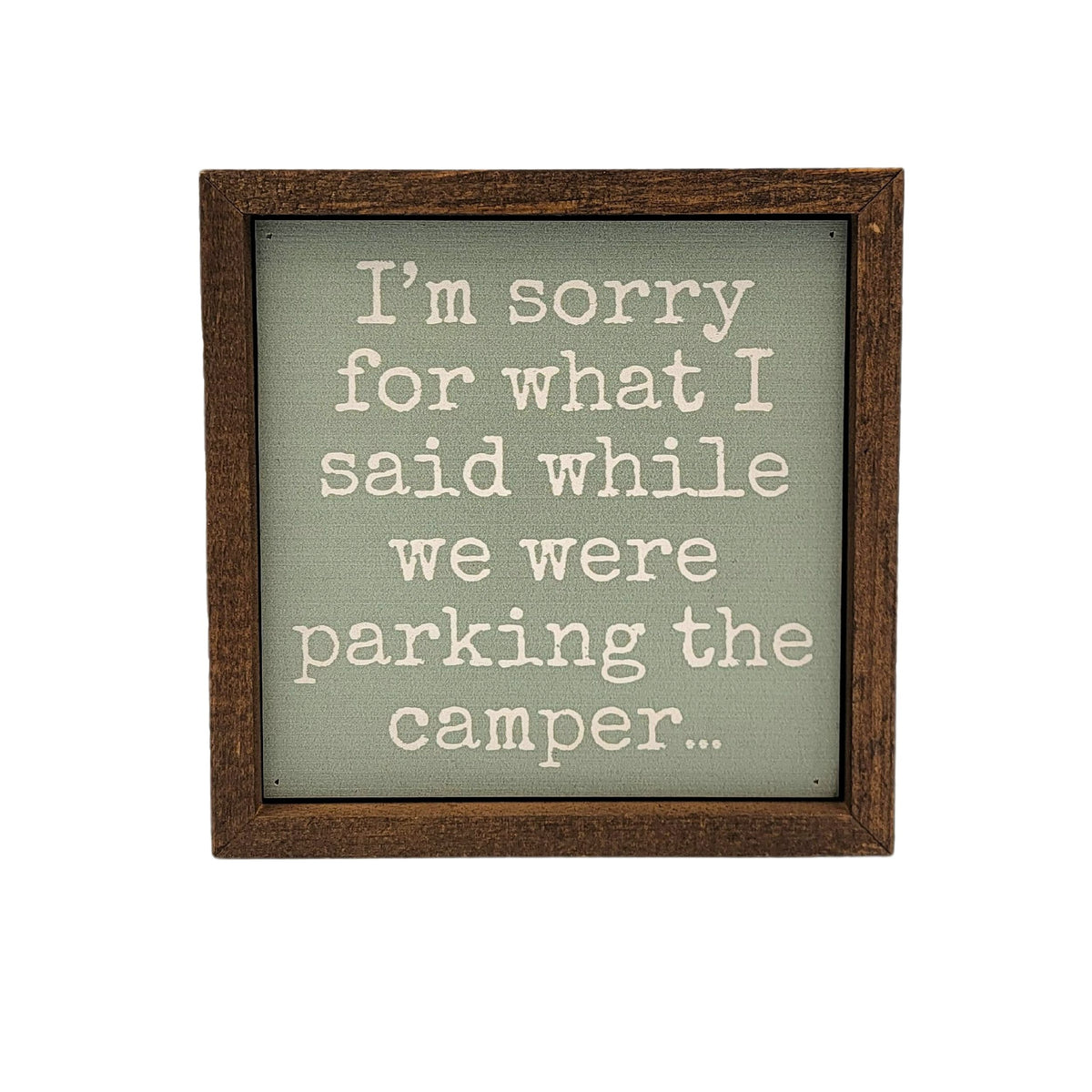 6x6 I'm Sorry For What I Said While Parking The Camper Sign - BW106 - Pack Of 2 ($6.75 Per Sign)