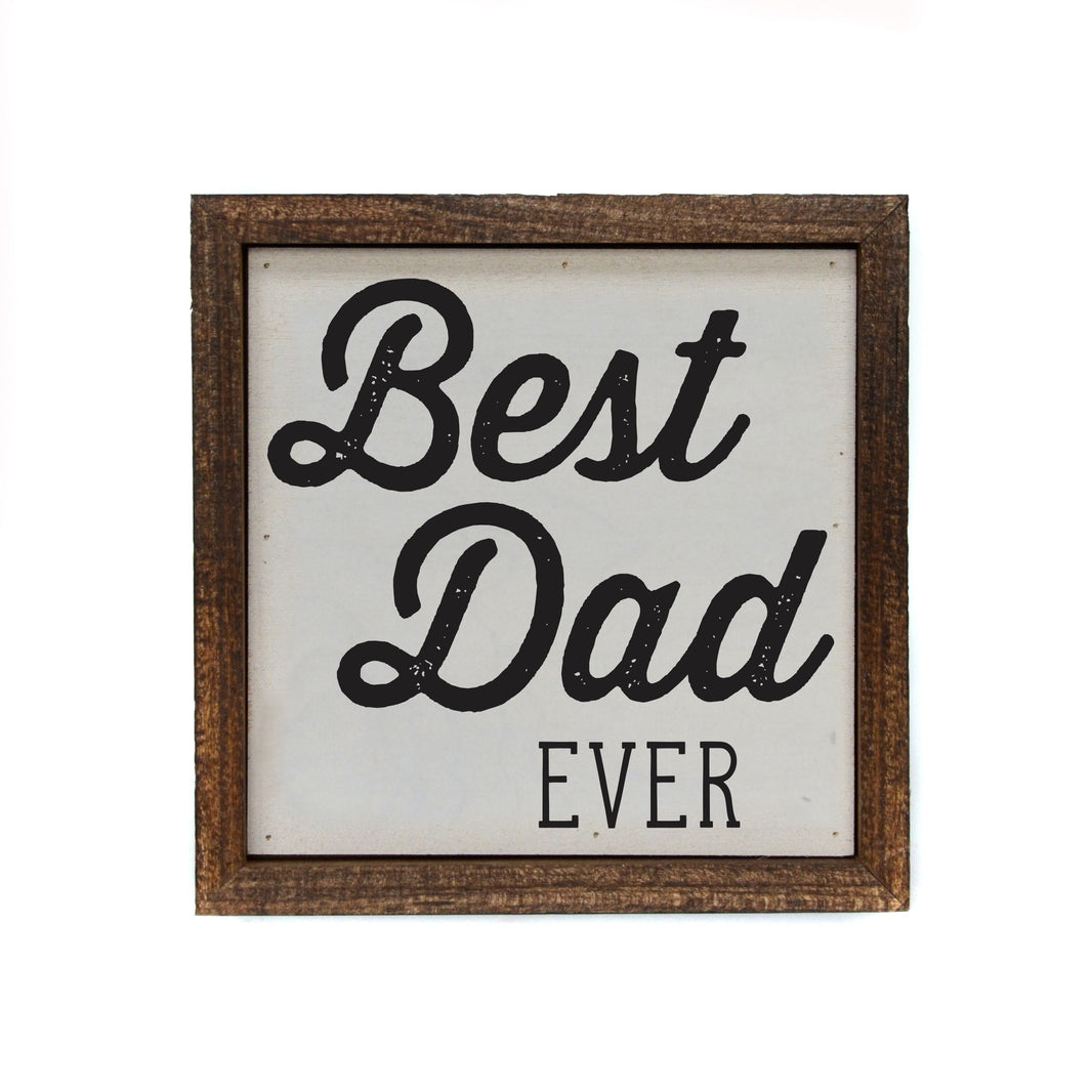 6x6 Fathers Day Best Dad Ever Small Sign Fathers Day Gifts - BW108 - Pack Of 2 ($6.75 Per Sign)