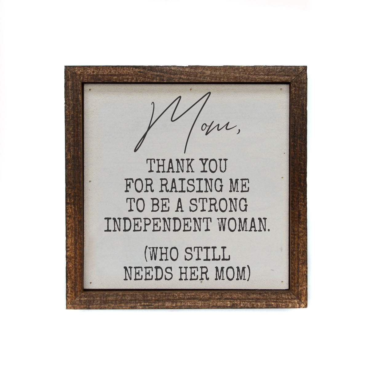 6x6 Mom Thank You For Raising Me To Be - Mothers Day Gifts - BW154 - Pack Of 2 ($6.75 Per Sign)