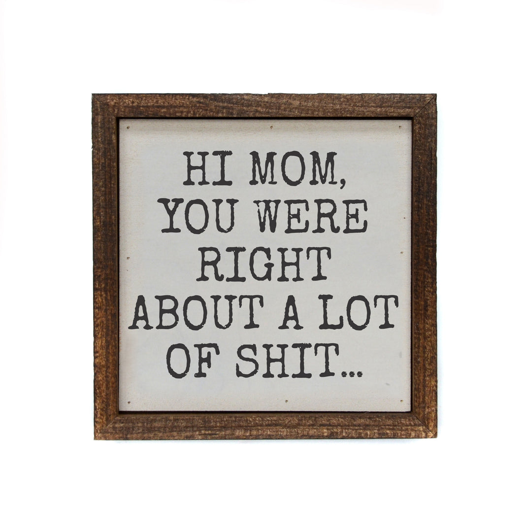 6x6 Hi Mom You Were Right Signs - Mothers Day Gift Ideas - BW156 - Pack Of 2 ($6.75 Per Sign)