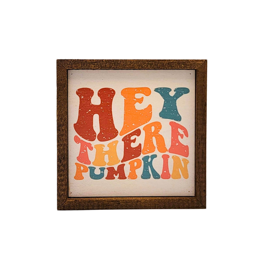 6x6 Hey There Pumpkin - BW169 - Pack Of 2 ($6.75 Per Sign)