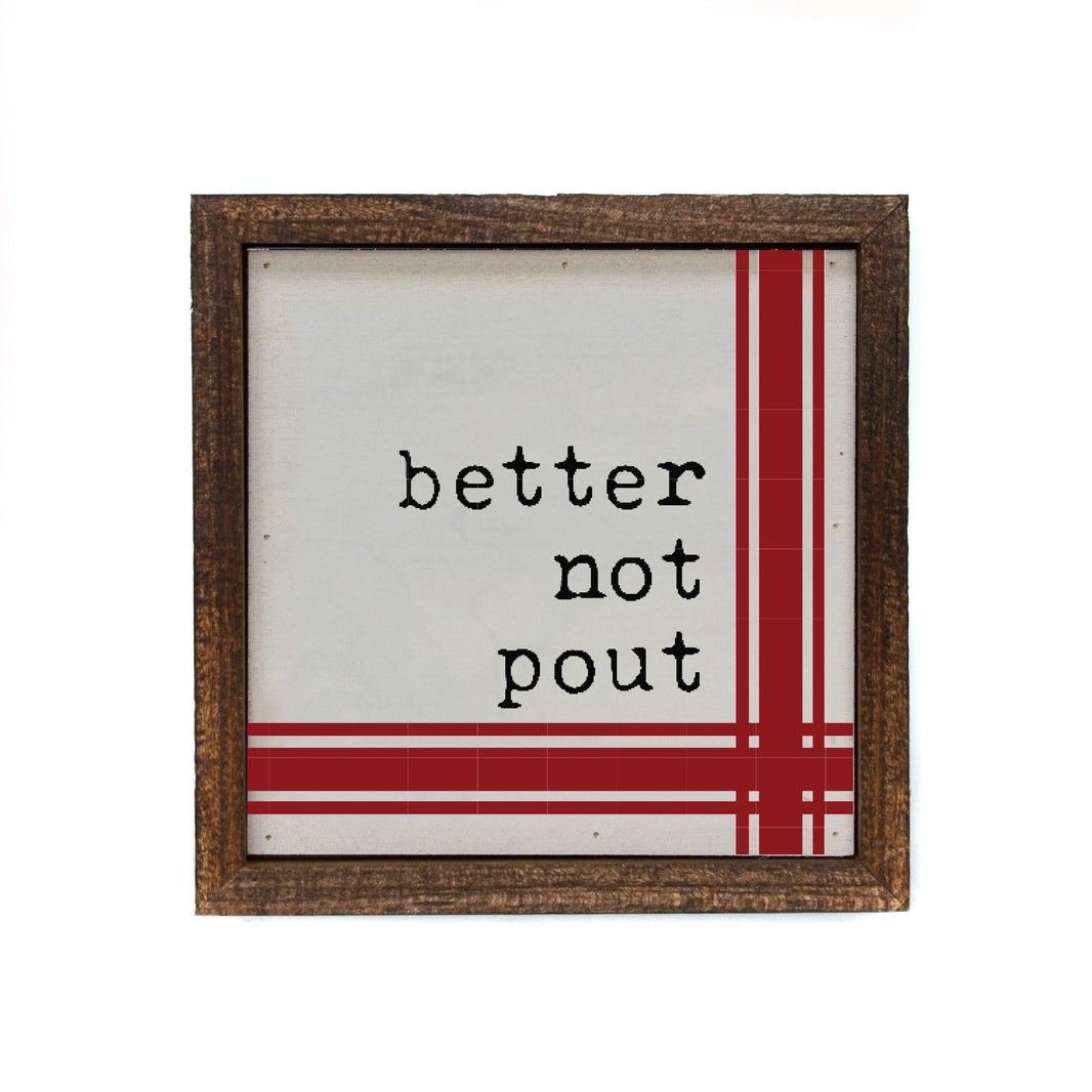 6x6 Better Not Pout - BW176 - Pack Of 2 ($6.75 Per Sign)