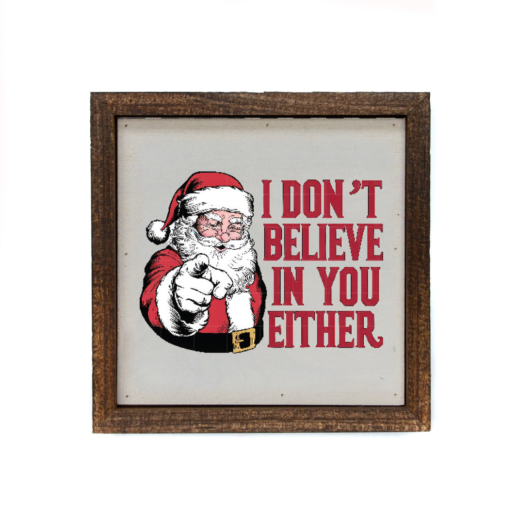 6x6 I Don't  Believe In You Either - BW182 - Pack Of 2 ($6.75 Per Sign)