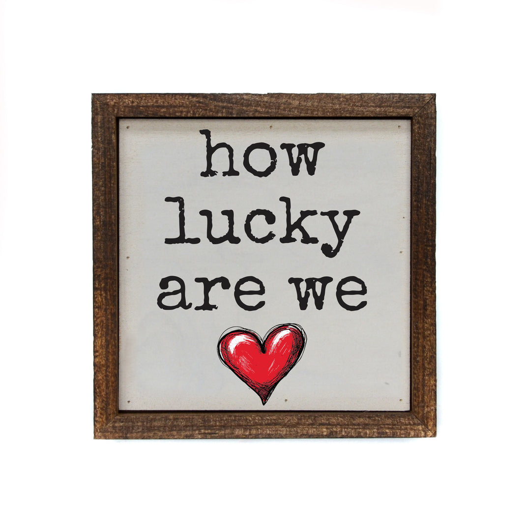 6x6 How Lucky Are We - BW185 - Pack Of 2 ($6.75 Per Sign)