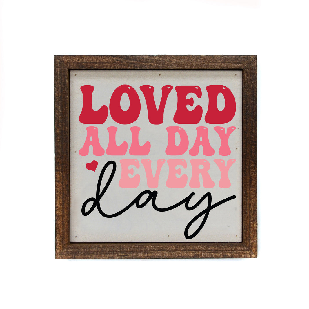 6x6 Loved All Day - BW188 - Pack Of 2 ($6.75 Per Sign)