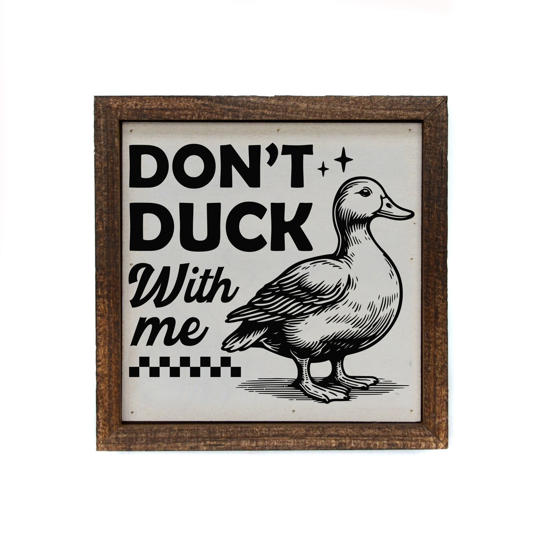 6x6 Don't Duck With Me - BW191 - Pack Of 2 ($6.75 Per Sign)