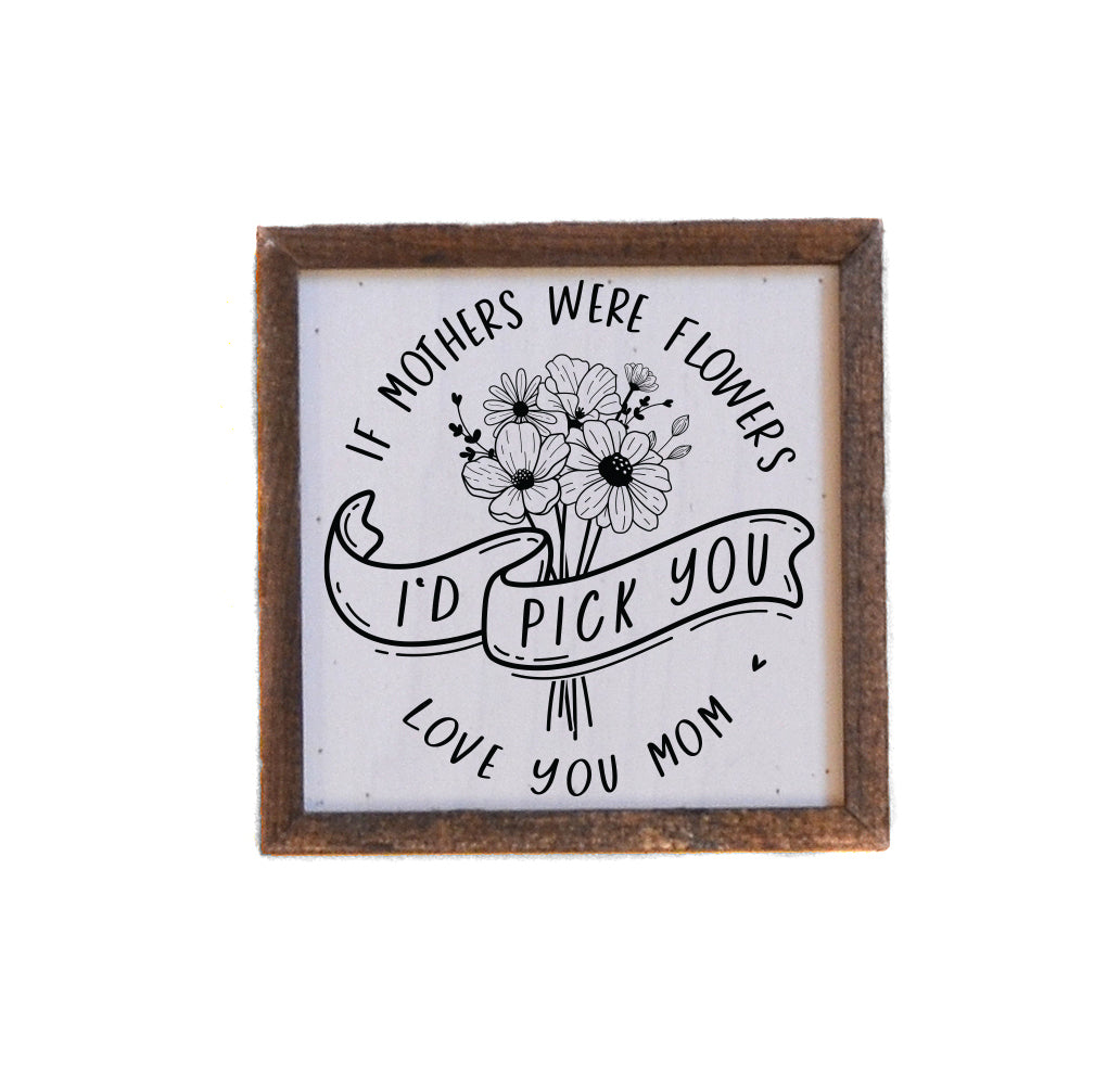 6x6 If Mothers Were Flowers - BW193 - Pack Of 2 ($6.75 Per Sign)