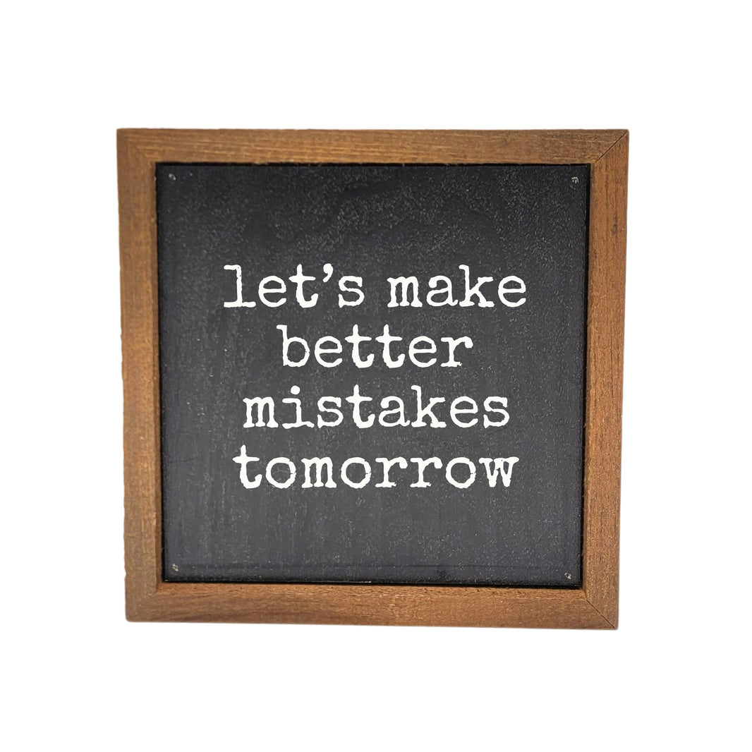 6x6 Let's Make Better Mistakes Tomorrow - BW208 - Pack Of 2 ($6.75 Per Sign)