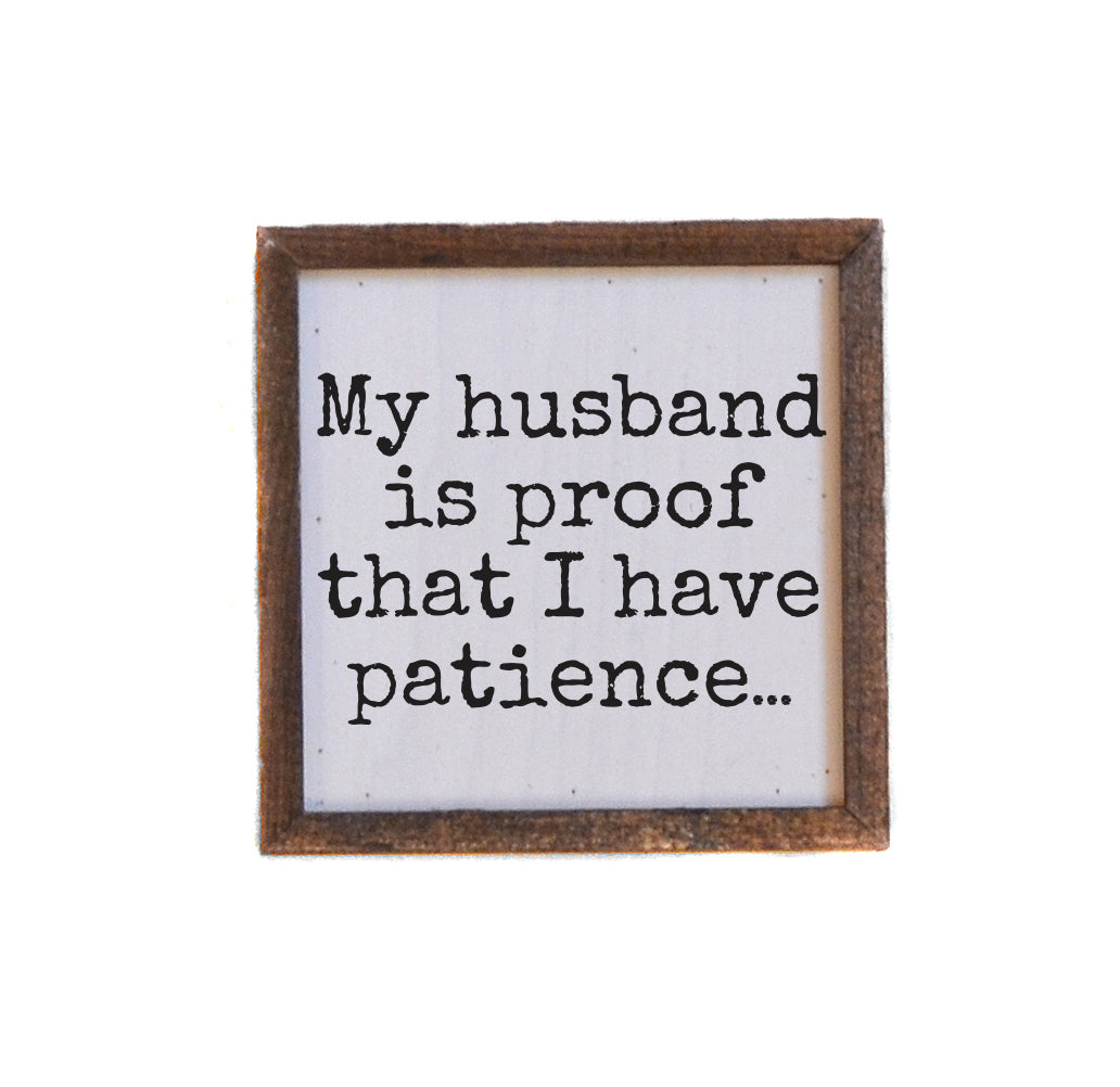 6x6 My Husband Is Proof That I Have Patience - BW219 - Pack Of 2 ($6.75 Per Sign)