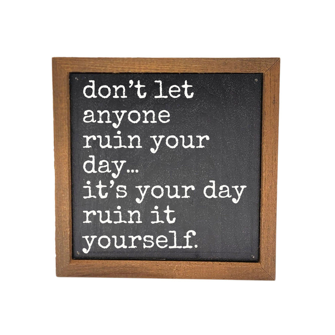 6x6 Ruin Your Own Day - BW227 - Pack Of 2 ($6.75 Per Sign)