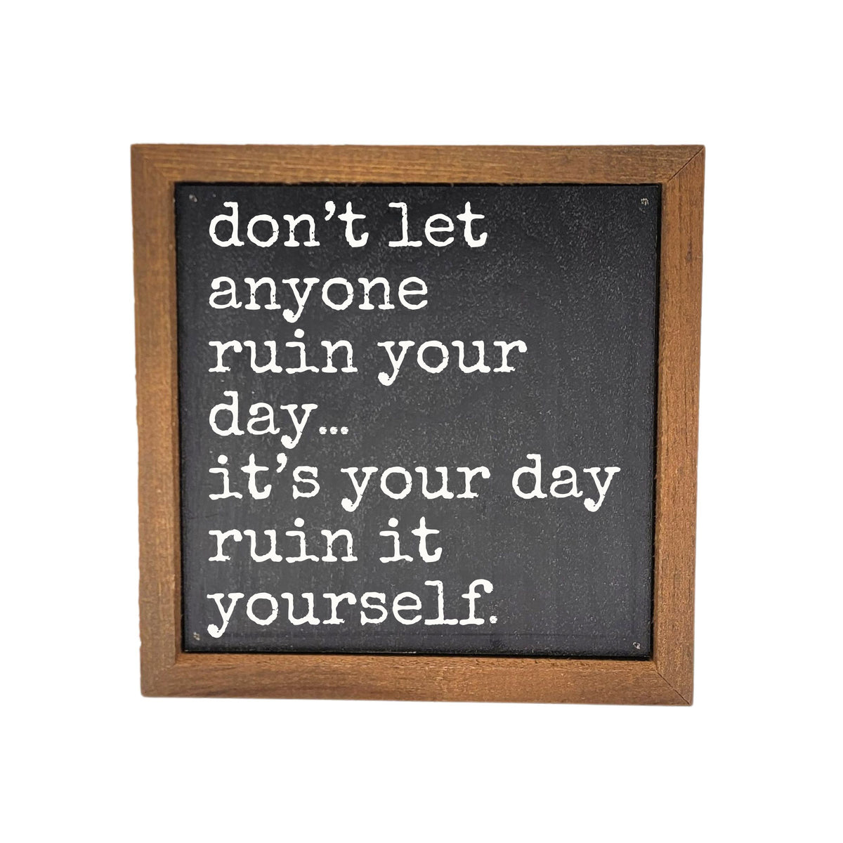 6x6 Ruin Your Own Day - BW227 - Pack Of 2 ($6.75 Per Sign)
