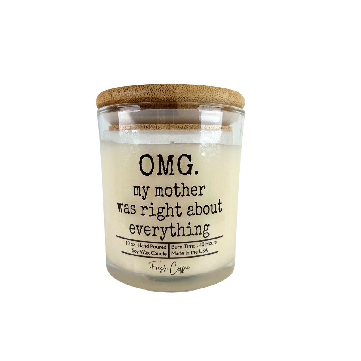 (Case Of 3 Candles) $8.95 Ea. - OMG my mother was right about everything - Soy Wax Candles